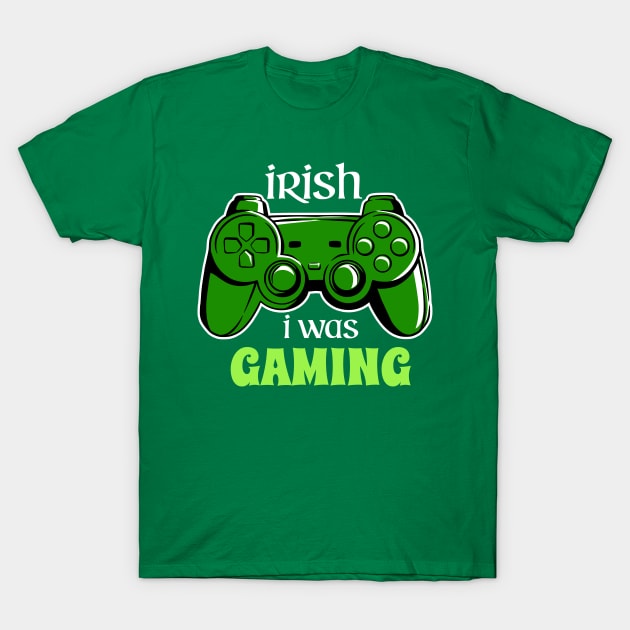 IRISH I WAS GAMING T-Shirt by Imaginate